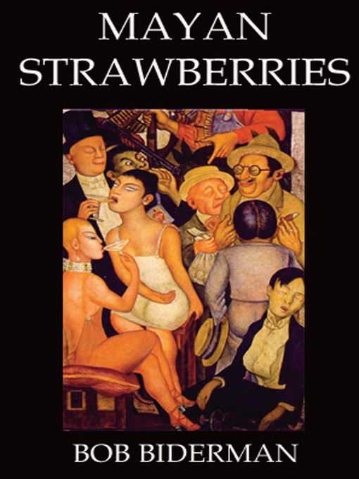 Title details for Mayan Strawberries by Bob Biderman - Available
